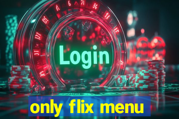 only flix menu